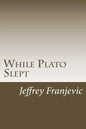 While Plato Slept: From Plato to Starbucks - Philosophy 101 and Counting - Paperback