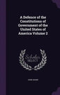 A Defence of the Constitutions of Government of the United States of America Volume 2 - Hardcover