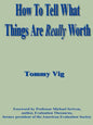 How to Tell What Things Are Really Worth: Volume 1 - Paperback