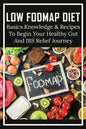 Low FODMAP Diet: Basics Knowledge & Recipes To Begin Your Healthy Gut And IBS Relief Journey: What To Eat To Ease Ibs - Paperback