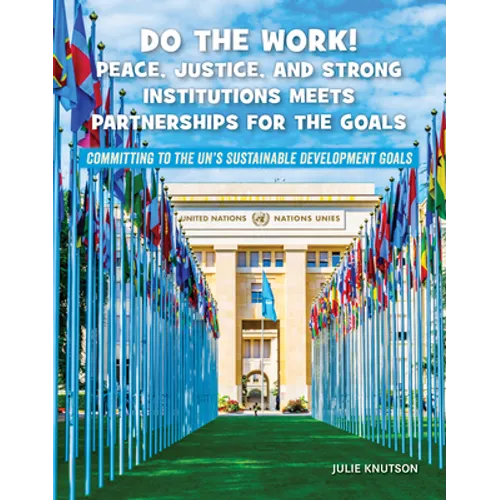 Do the Work! Peace, Justice, and Strong Institutions Meets Partnerships for the Goals - Library Binding
