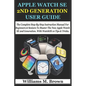 Apple Watch Se 2nd Generation User Guide: The Complete Step-By-Step Instruction Manual For Beginners & Seniors To Master The New Apple Watch SE 2nd Ge - Paperback