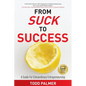 From Suck to Success: A Guide For Extraordinary Entrepreneurship - Paperback