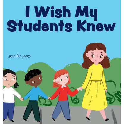 I Wish My Students Knew: A Letter to Students on the First Day and Last Day of School - Hardcover