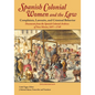 Spanish Colonial Women and the Law: Complaints, Lawsuits, and Criminal Behavior: Documents from the Spanish Colonial Archives of New Mexico, 1697-1749 - Paperback