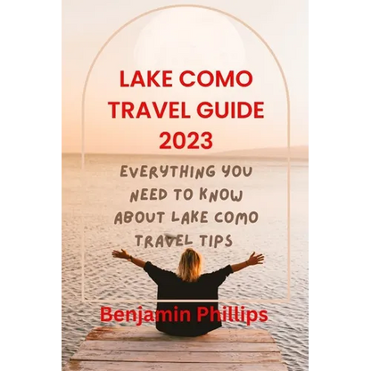 Lake Como Guide 2023: Everything you need to know About lake Como Travel Tips - Paperback