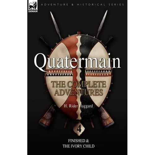 Quatermain: the Complete Adventures: 4-Finished & The Ivory Child - Paperback