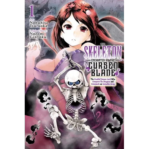 The Skeleton Enchanted by the Cursed Blade, Vol. 1: The Greatest Demon Lord, Who Conquers the Dungeon and Commands an Invincible Army - Paperback