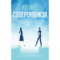 No más codependencia: Estrategias de desprendimiento saludables para romper patrones. Descubre cómo dejar de angustiarse con relaciones code - Hardcover