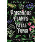 Poisonous Plants and Fatal Fungi: The Lore and Lure of Deadly Botanicals - Paperback