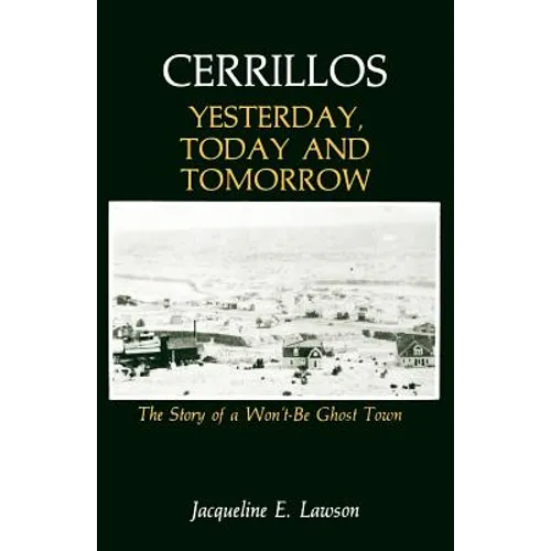 Cerrillos, Yesterday, Today and Tomorrow: The Story of a Won't-Be Ghost Town - Paperback