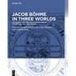 Jacob Böhme in Three Worlds: The Reception in Central-Eastern Europe, the Netherlands, and Britain - Hardcover