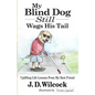 My Blind Dog Still Wags His Tail: Uplifting Life Lessons From My Best Friend - Paperback