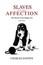 Slaves of Our Affection: The Myth of the Happy Pet - Paperback