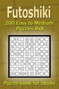 Futoshiki puzzle book for adults.: 200 Easy to Medium Puzzles 8x8 - Paperback