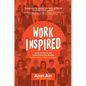 Workinspired: How to Build an Organization Where Everyone Loves to Work - Hardcover