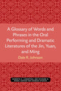 A Glossary of Words and Phrases in the Oral Performing and Dramatic Literatures of the Jin, Yuan, and Ming - Paperback