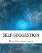 Self-Suggestion: and the New Huna Theory of Mesmerism and Hypnosis - Paperback