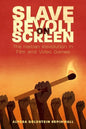 Slave Revolt on Screen: The Haitian Revolution in Film and Video Games - Paperback