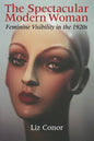 The Spectacular Modern Woman: Feminine Visibility in the 1920s - Paperback