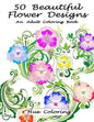 50 Beautiful Flower Designs: An Adult Coloring Book - Paperback