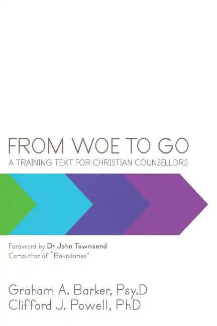 From Woe to Go!: A Training Text for Christian Counsellors - Paperback