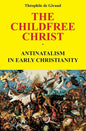 The Childfree Christ: Antinatalism in early Christianity - Paperback