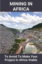 Mining In Africa: To Avoid To Make Your Project In Africa Viable: Project In Africa - Paperback