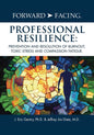 Forward-Facing(R) Professional Resilience: Prevention and Resolution of Burnout, Toxic Stress and Compassion Fatigue - Paperback