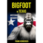 Bigfoot in Texas: Mysterious Encounters - Paperback
