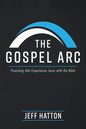 The Gospel Arc: Preaching that Experiences Jesus with the Bible - Hardcover