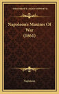 Napoleon's Maxims Of War (1861) - Hardcover