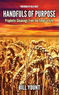 Handfuls of Purpose: Prophetic Gleanings from the Fields of Life - Paperback