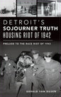 Detroit's Sojourner Truth Housing Riot of 1942: Prelude to the Race Riot of 1943 - Hardcover