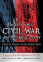 Marvel Comics' Civil War and the Age of Terror: Critical Essays on the Comic Saga - Paperback