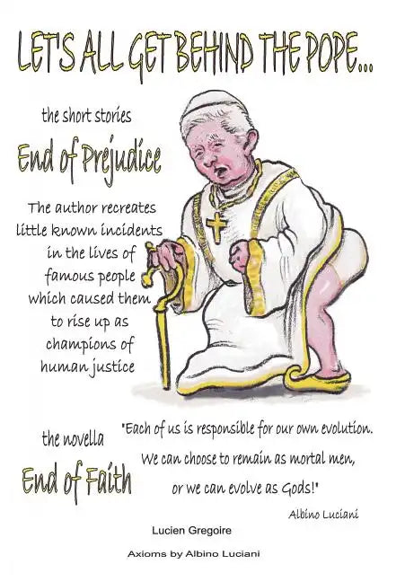 Let's All Get Behind the Pope...: End of Faith = End of Prejudice - Hardcover