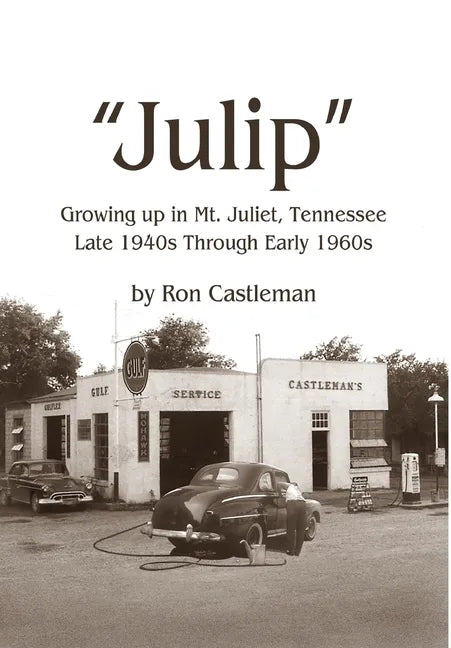 Julip: Growing Up in Mt. Juliet, Tennessee Late 1940s through Early 1960s - Hardcover