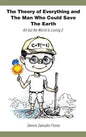 The Theory of Everything and the Man Who Could Save the Earth: All But the World Is Loving 2 - Hardcover