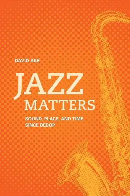 Jazz Matters: Sound, Place, and Time Since Bebop - Paperback