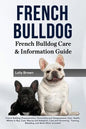 French Bulldog: French Bulldog Characteristics, Personality and Temperament, Diet, Health, Where to Buy, Cost, Rescue and Adoption, Ca - Paperback