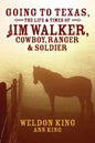 Going to Texas, The Life & Times of Jim Walker, Cowboy, Ranger & Soldier - Paperback