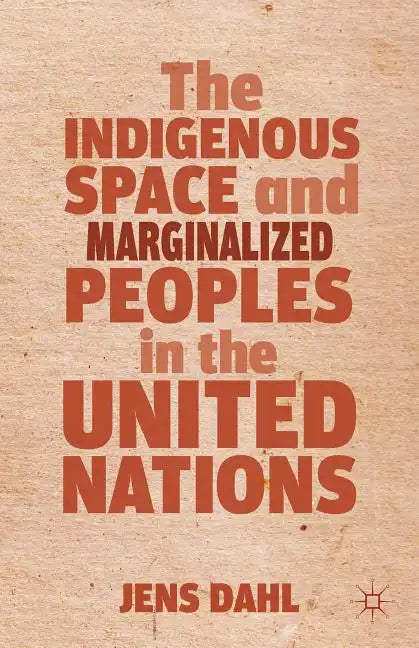 The Indigenous Space and Marginalized Peoples in the United Nations - Hardcover