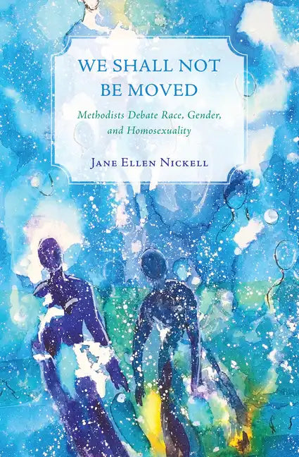 We Shall Not Be Moved: Methodists Debate Race, Gender, and Homosexuality - Paperback