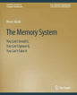 The Memory System: You Can't Avoid It, You Can't Ignore It, You Can't Fake It - Paperback