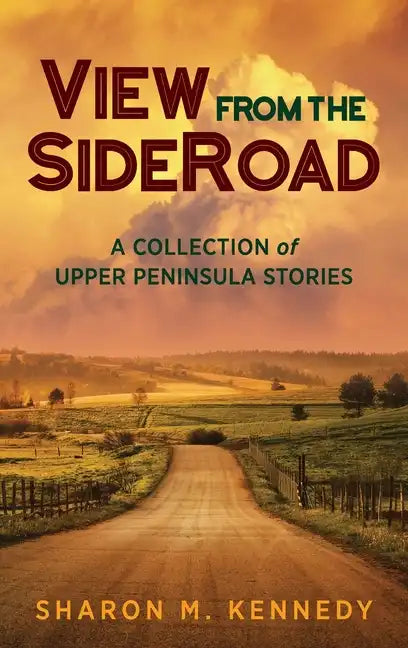 View from the SideRoad: A Collection of Upper Peninsula Stories - Hardcover