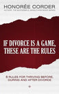 If Divorce is a Game, These are the Rules: 8 Rules for Thriving Before, During and After Divorce - Paperback