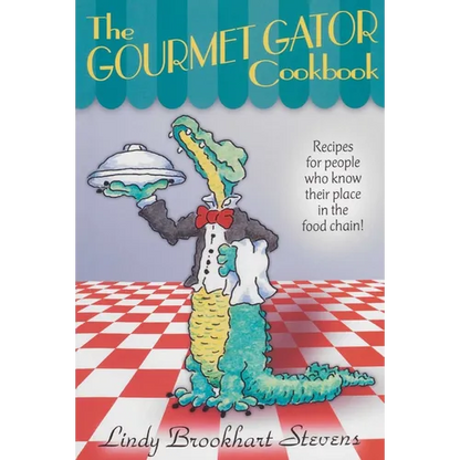 Gourmet Gator Cookbook: Recipes for People Who Know Their Place in the Food Chain - Paperback