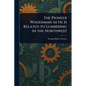 The Pioneer Woodsman as He Is Related to Lumbering in the Northwest - Paperback