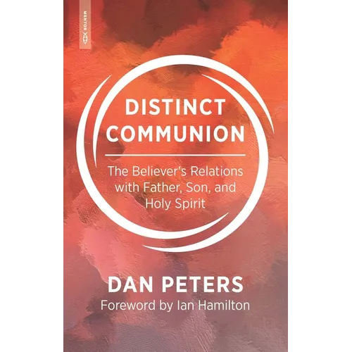 Distinct Communion: The Believer's Relations with Father, Son, and Holy Spirit - Paperback