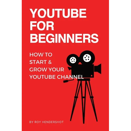 YouTube for Beginners: How to Start & Grow Your YouTube Channel - Paperback